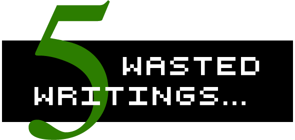 5 wasted writings
